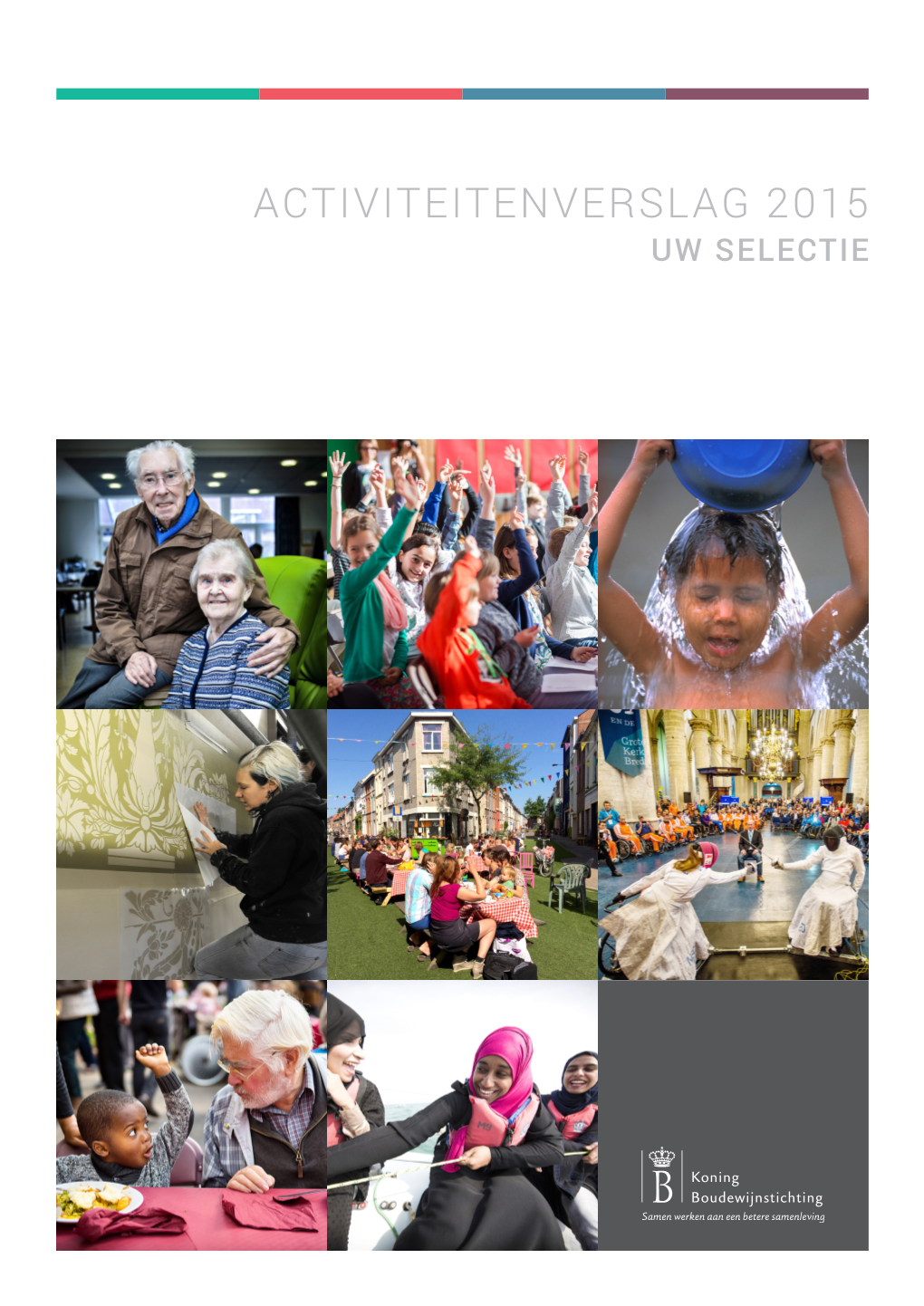 ACTIVITEITENVERSLAG 2015 UW SELECTIE Koning Boudewijnstichting Samen Werken Aan Een Betere Samenleving