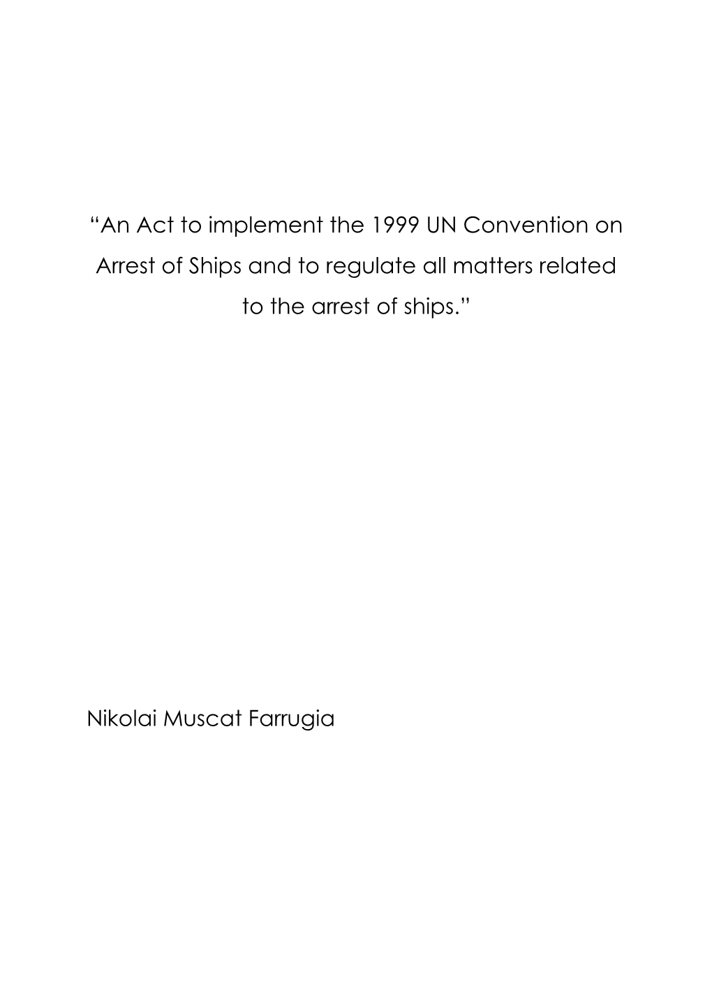 “An Act to Implement the 1999 UN Convention on Arrest of Ships and to Regulate All Matters Related to the Arrest of Ships.”