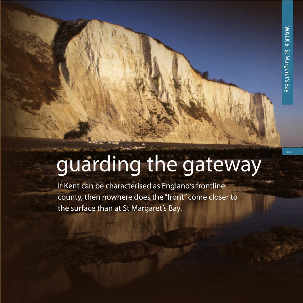 Guarding the Gateway If Kent Can Be Characterised As England’S Frontline County, Then Nowhere Does the “Front” Come Closer to the Surface Than at St Margaret’S Bay