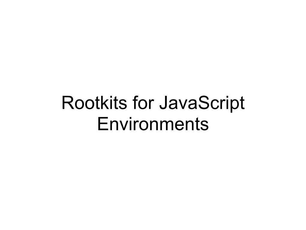 Rootkits for Javascript Environments Intro