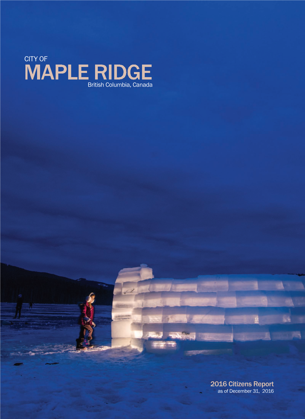 2016 Citizens Report As of December 31, 2016 Vision 2025 the City of Maple Ridge Is Among the Most Sustainable Communities in the World