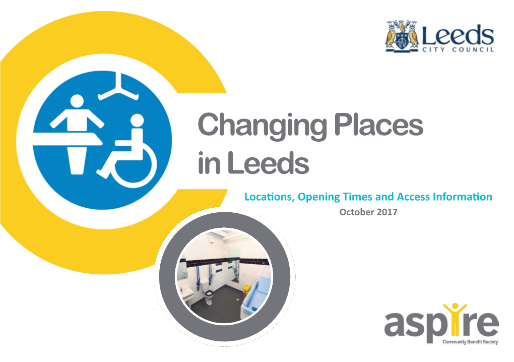 Changing Places in Leeds Locations, Opening Times and Access Information October 2017