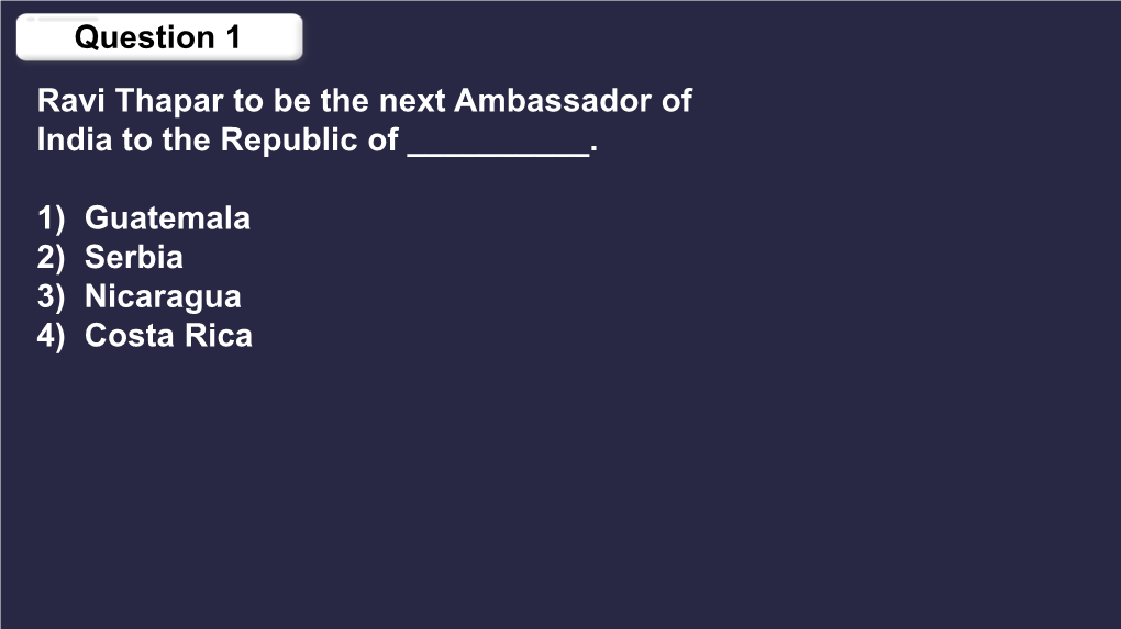 Question 1 Ravi Thapar to Be the Next Ambassador of India to the Republic of ______