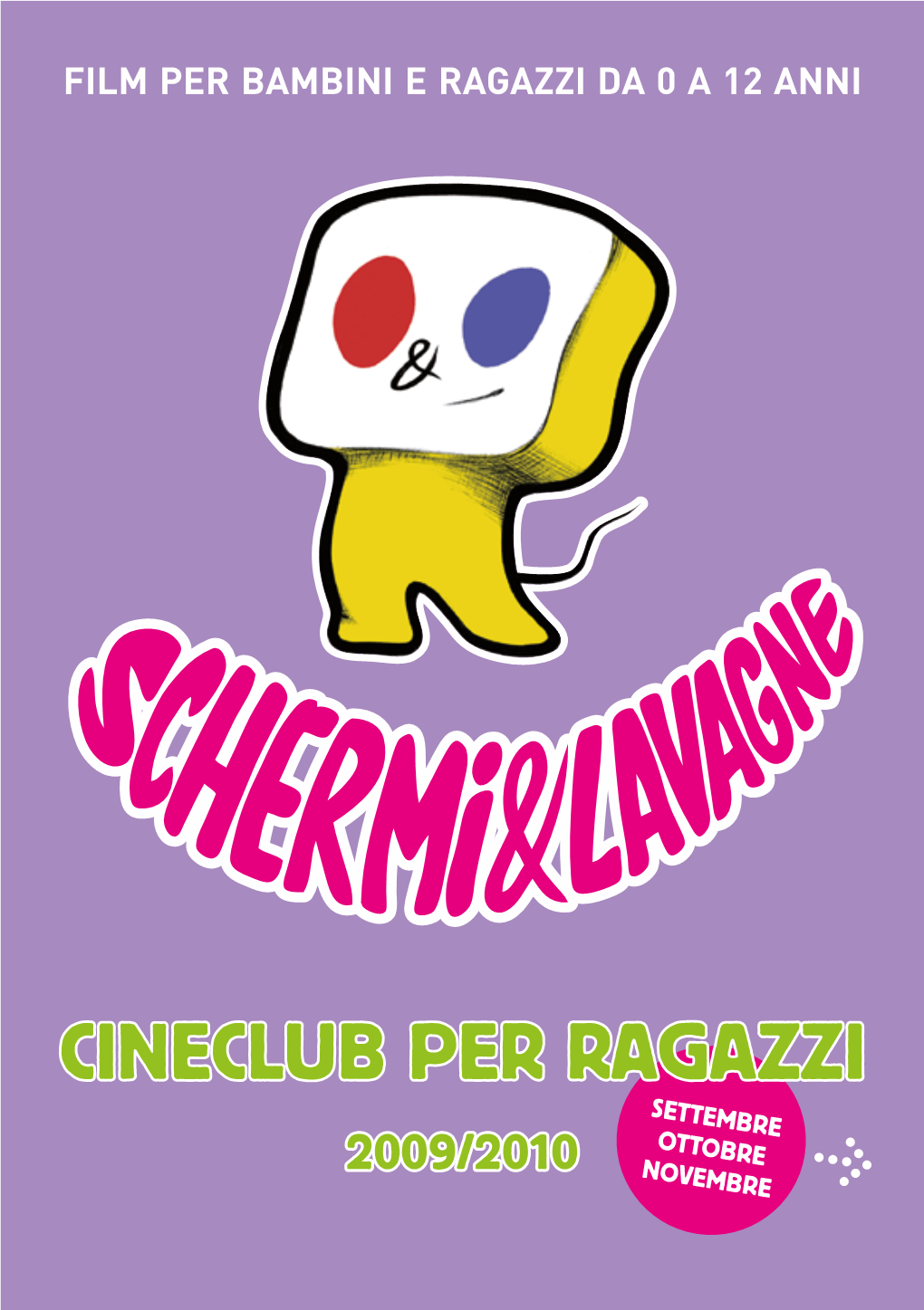 CINECLUB PER RAGAZZI SETTEMBRE OTTOBRE 2009/2010 NOVEMBRE PROGRAMMA CINEMA LUMIÈRE Via Azzo Gardino 65 - Bologna SETTEMBRE - OTTOBRE - NOVEMBRE Tel