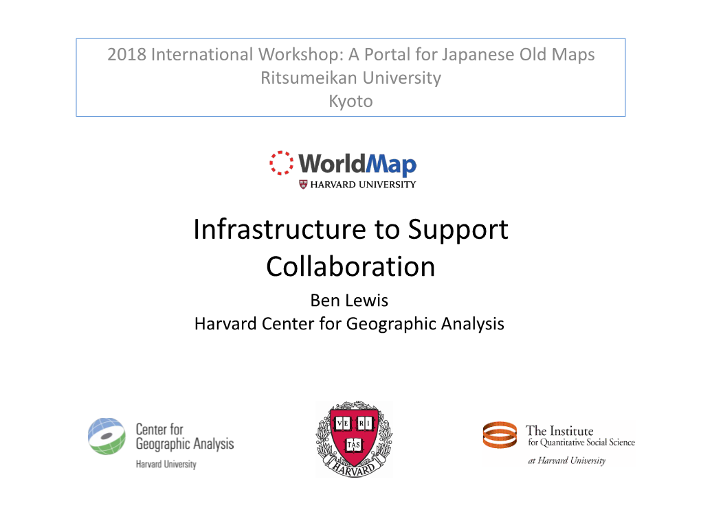 Infrastructure to Support Collaboration Ben Lewis Harvard Center for Geographic Analysis Center for Geographic Analysis (CGA)
