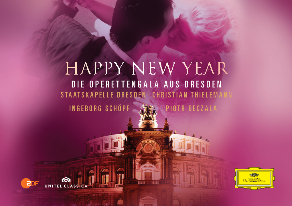 HAPPY NEW YEAR Die Operettengala Aus Dresden Staatskapelle Dresden · Christian Thielemann INGEBORG SCHÖPF Piotr Beczala HAPPY NEW YEAR DIE OPERETTENGALA AUS DRESDEN