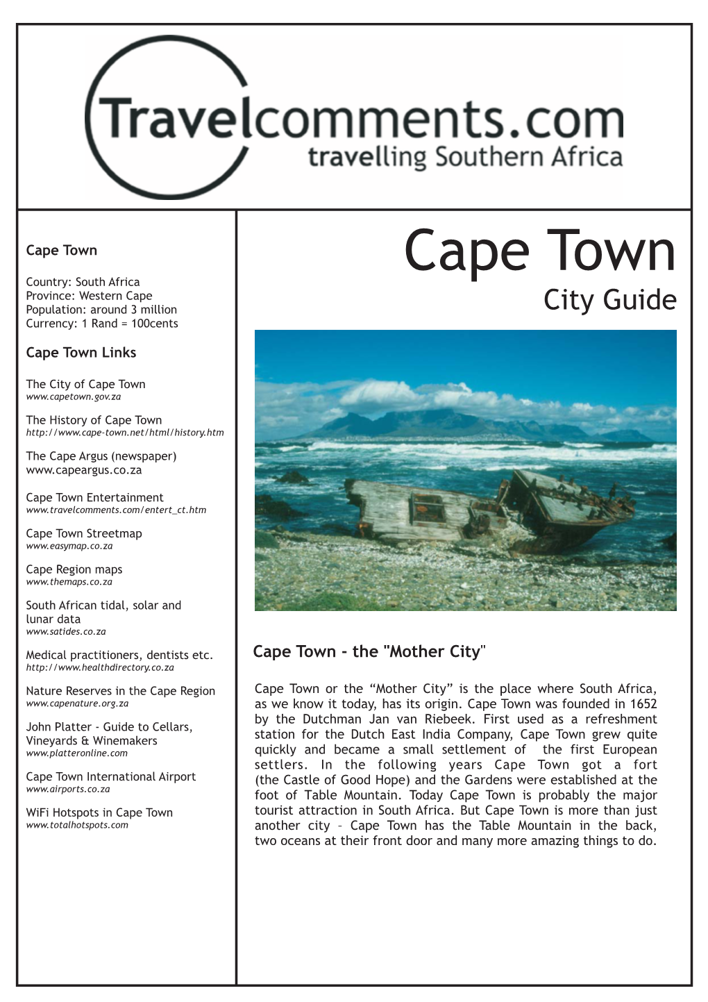 Cape Town Cape Town Country: South Africa Province: Western Cape Population: Around 3 Million City Guide Currency: 1 Rand = 100Cents