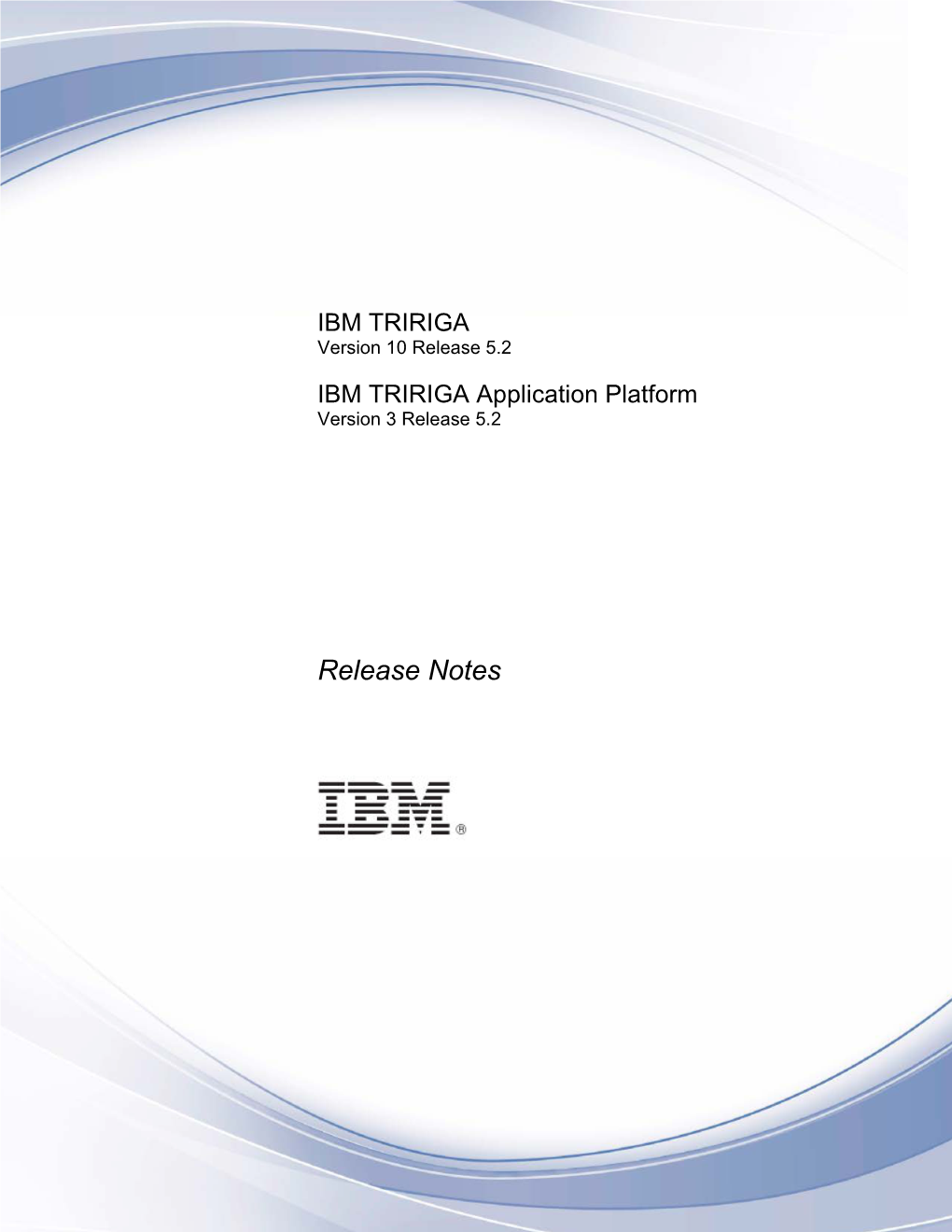 IBM TRIRIGA Release Notes for 10.5.2 and 3.5.2