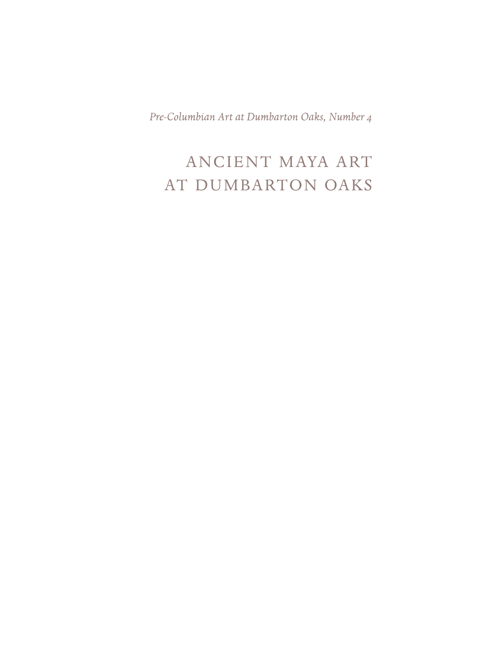 Ancient Maya Art at Dumbarton Oaks Dumbarton Oaks Research Library and Collection | Washington, D.C