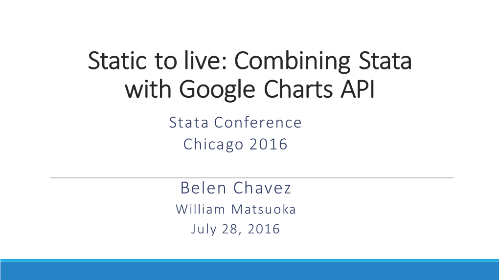 Static to Live: Combining Stata with Google Charts API Stata Conference Chicago 2016