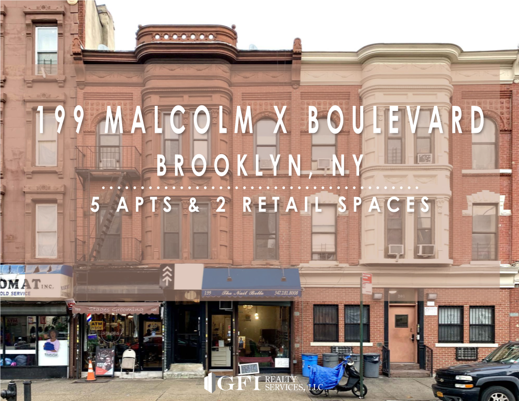 199 MALCOLM X BOULEVARD BROOKLYN, NY 5 APTS & 2 RETAIL SPACES TRANSACTION OVERVIEW 199 Malcolm X Boulevard Brooklyn, Ny