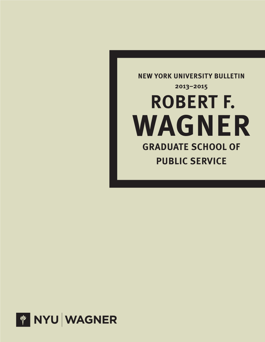 ROBERT F. WAGNER GRADUATE SCHOOL of PUBLIC SERVICE NEW YORK UNIVERSITY BULLETIN 2013-2015 Z Robert F