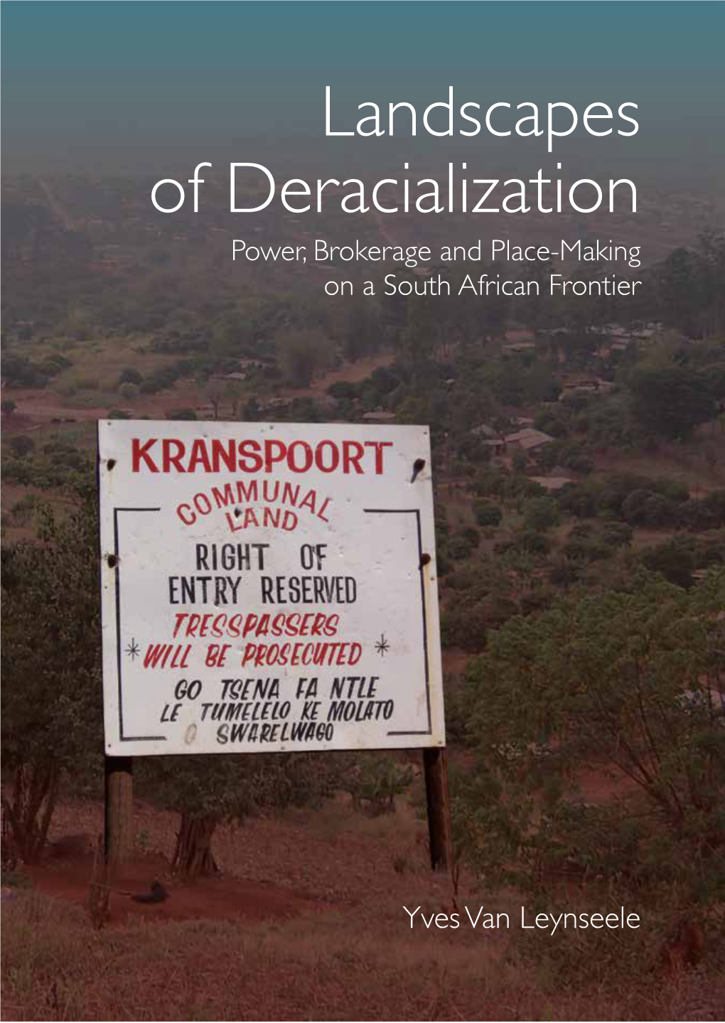 Landscapes of Deracialization Power, Brokerage and Place-Making on a South African Frontier