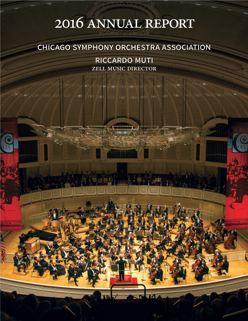 2016 Annual Report Chicago Symphony Orchestra Association Riccardo Muti Zell Music Director Message from the Chair