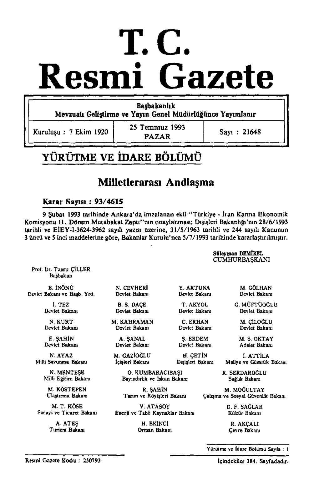 T.C. Resmi Gazete Başbakanlık Mevzuatı Geliştirme Ve Yayın Genel Müdürlüğünce Yayımlanır 25 Temmuz 1993 Kuruluşu : 7 Ekim 1920 Sayı : 21648 PAZAR