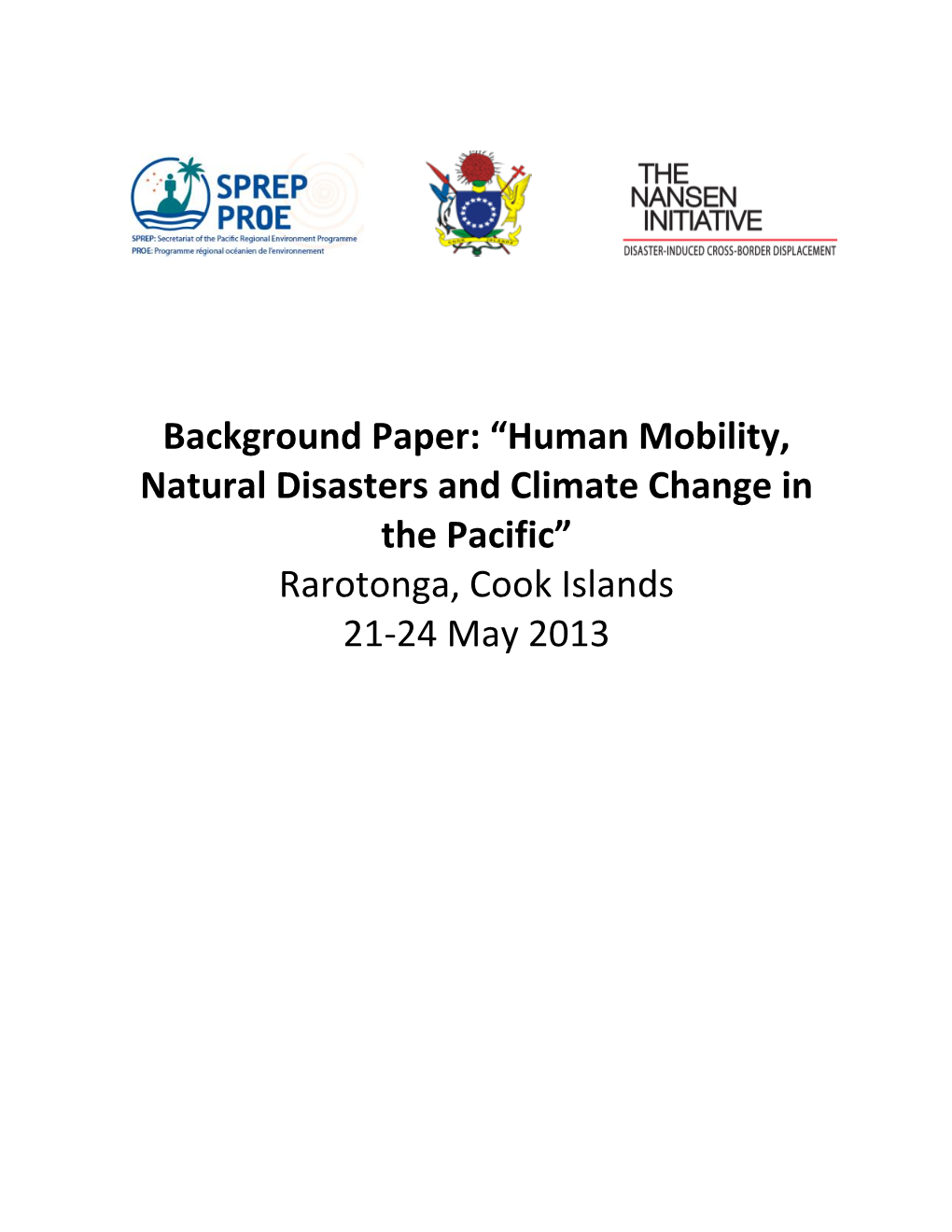 Background Paper: “Human Mobility, Natural Disasters and Climate Change in the Pacific” Rarotonga, Cook Islands 21-24 May 2013