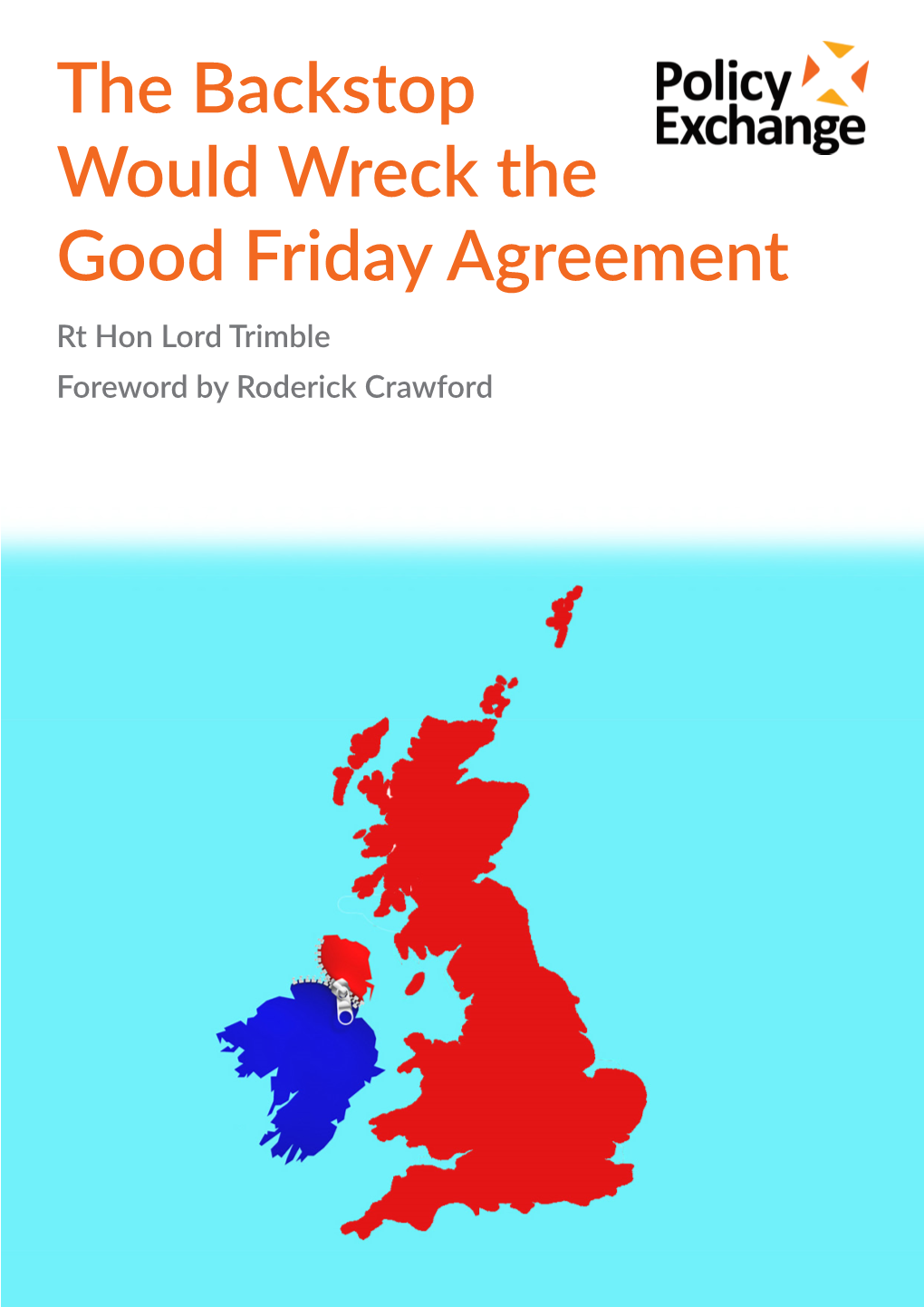 The Backstop Would Wreck the Good Friday Agreement Rt Hon Lord Trimble Foreword by Roderick Crawford the Backstop Would Wreck the Good Friday Agreement