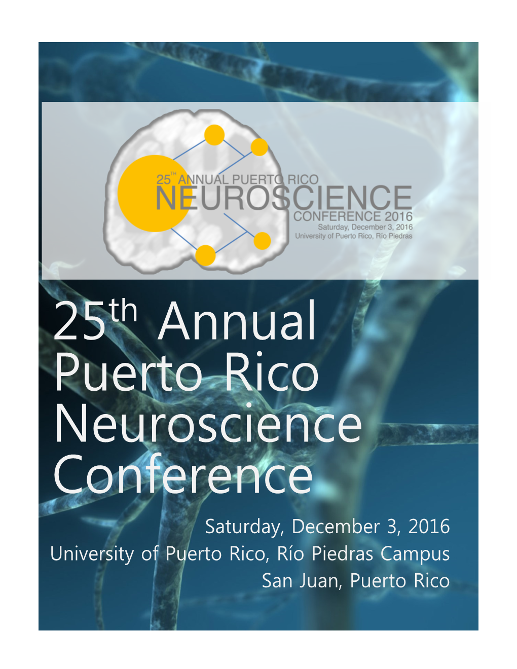 25Th Annual Puerto Rico Neuroscience Conference Saturday, December 3, 2016 University of Puerto Rico, Río Piedras Campus San Juan, Puerto Rico