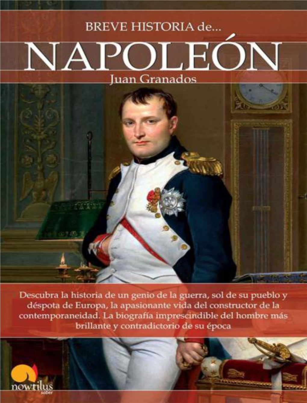 Breve Historia De Napoleón Autor: © Juan Granados Director De La Colección: José Luis Ibáñez Salas