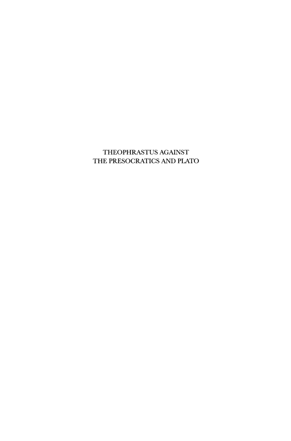 Theophrastus Against the Presocratics and Plato Philosophia Anti Qua a Series of Studies on Ancient Philosophy Founded by J.H