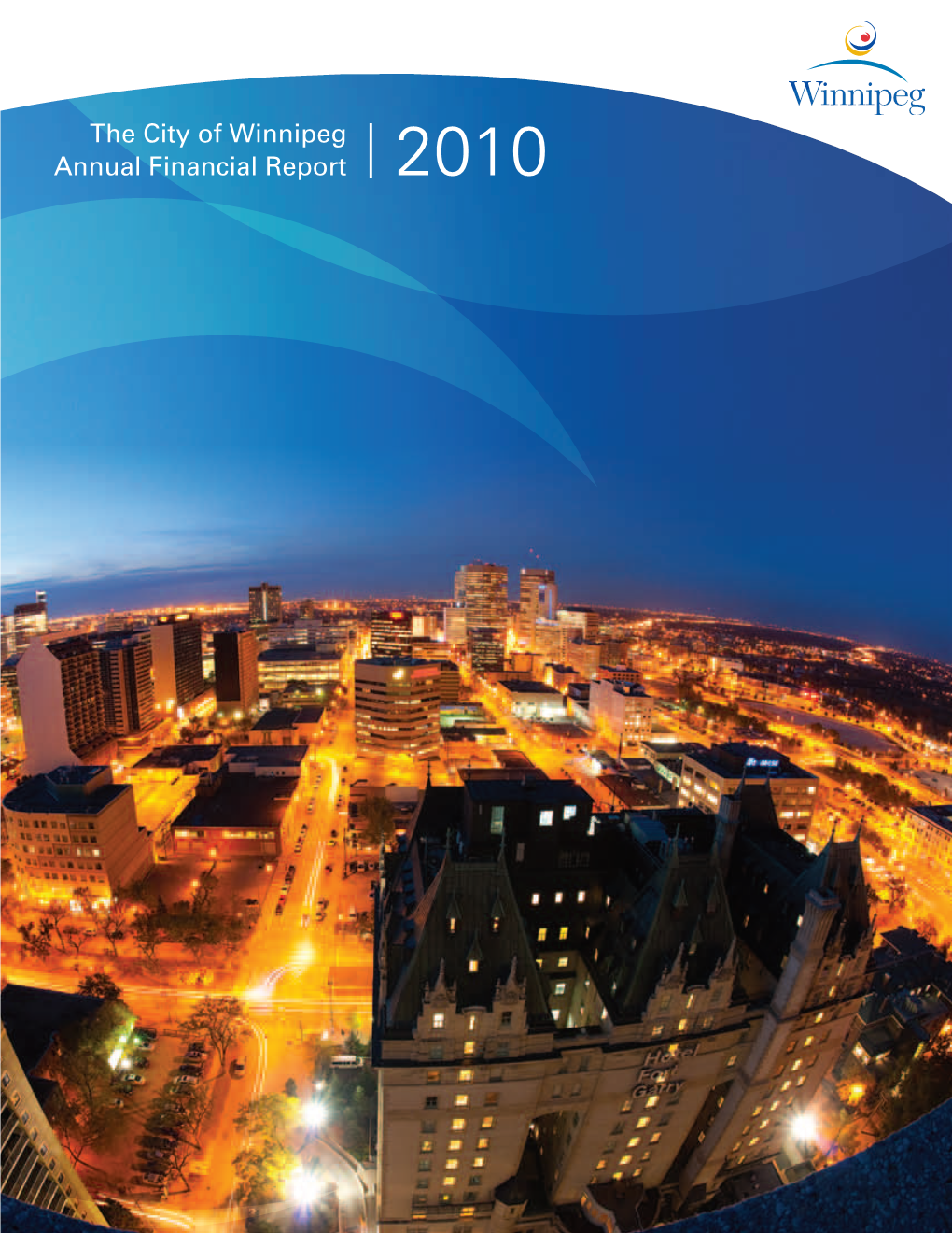 The City of Winnipeg Annual Financial Report 2010 Vision to Be a Vibrant and Healthy City Which Places Its Highest Priority on Quality of Life for All Its Citizens