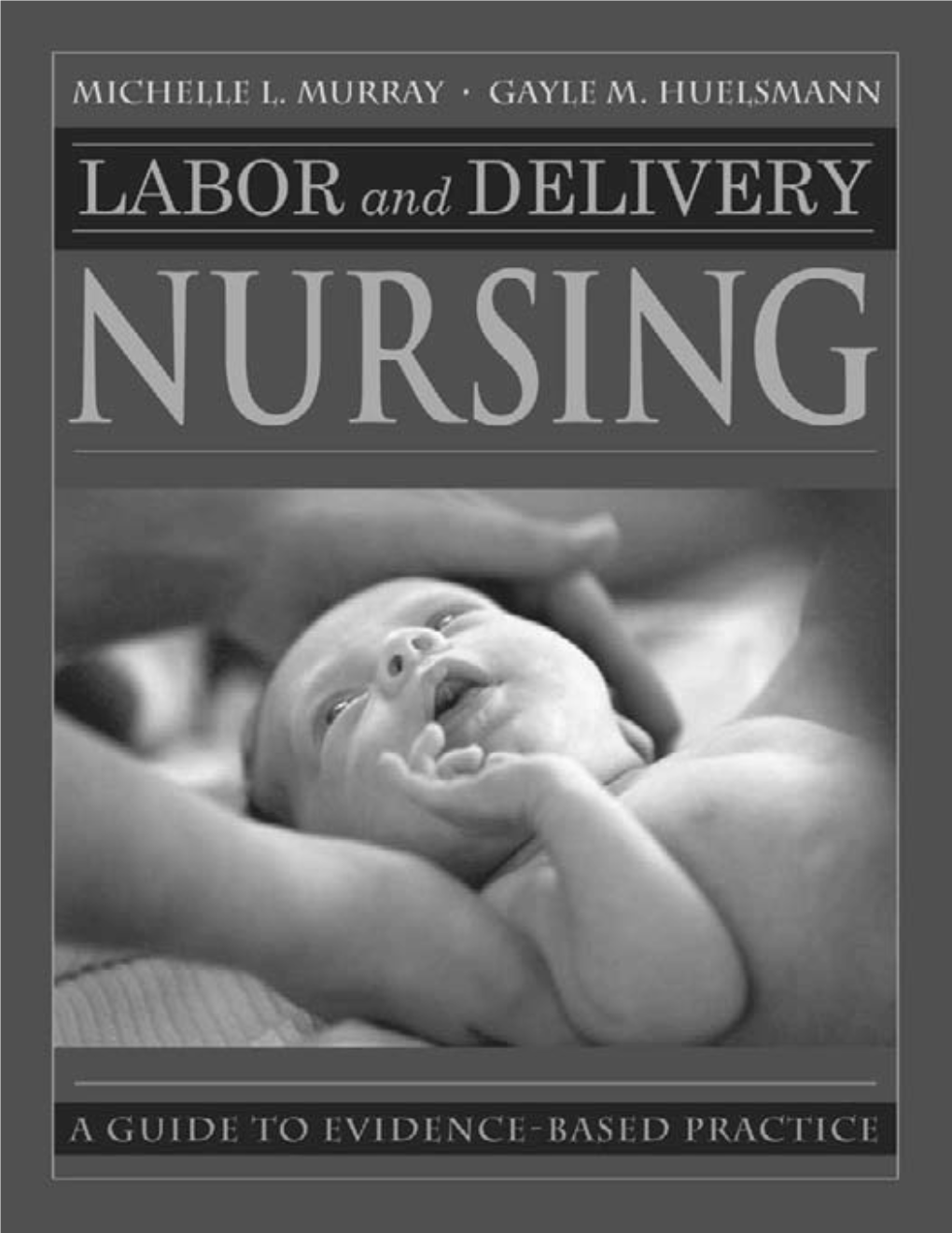 LABOR and DELIVERY NURSING a Guide to Evidence-Based Practice About the Authors