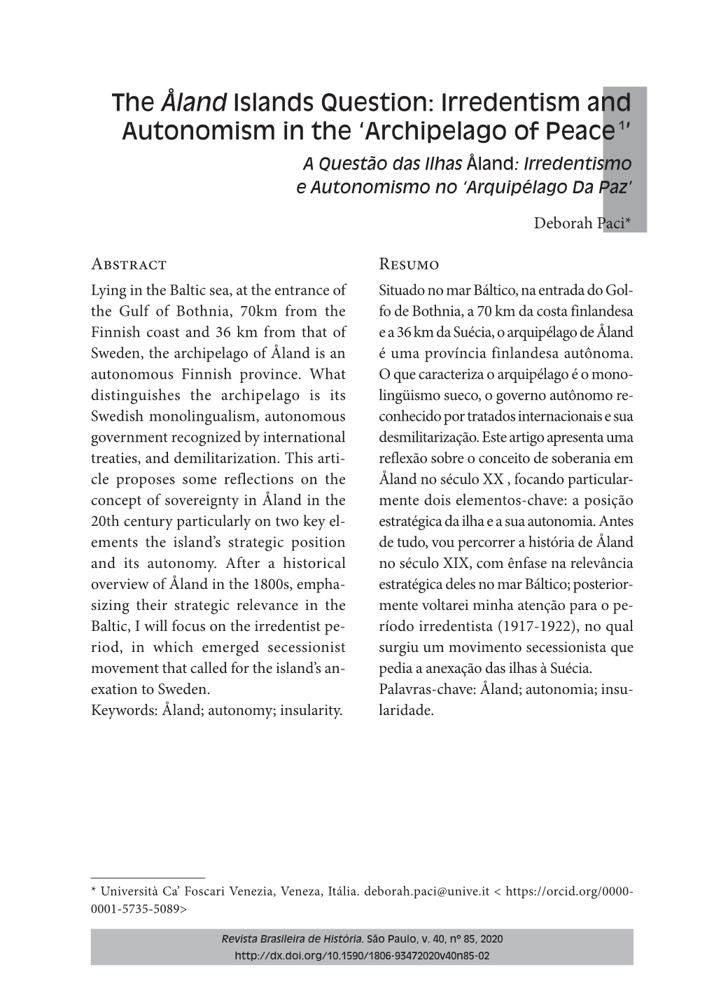 The Åland Islands Question: Irredentism and Autonomism in the ‘Archipelago of Peace 1’ a Questão Das Ilhas Åland: Irredentismo E Autonomismo No ‘Arquipélago Da Paz’