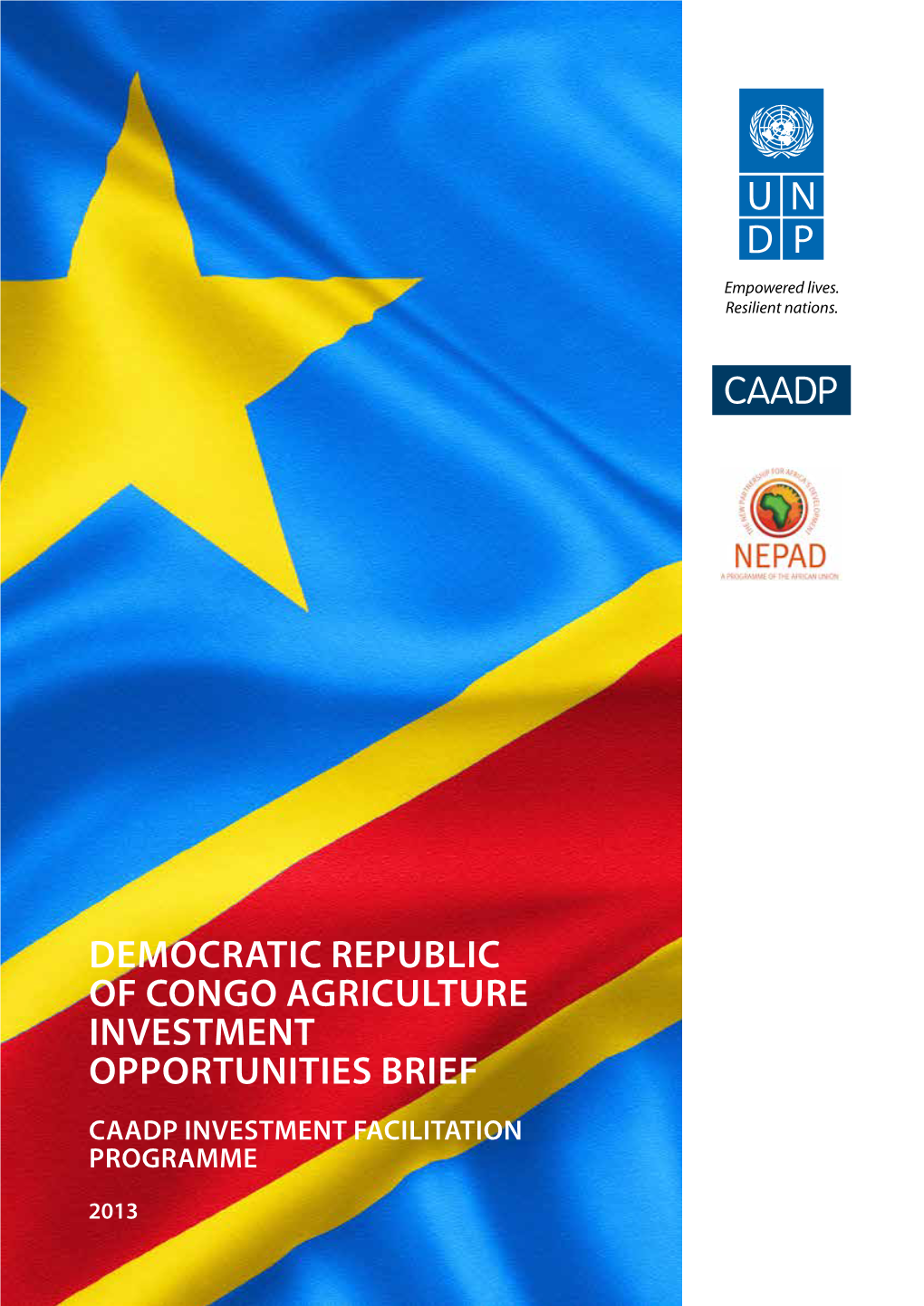 DEMOCRATIC REPUBLIC of CONGO AGRICULTURE INVESTMENT OPPORTUNITIES BRIEF CAADP INVESTMENT FACILITATION Programme