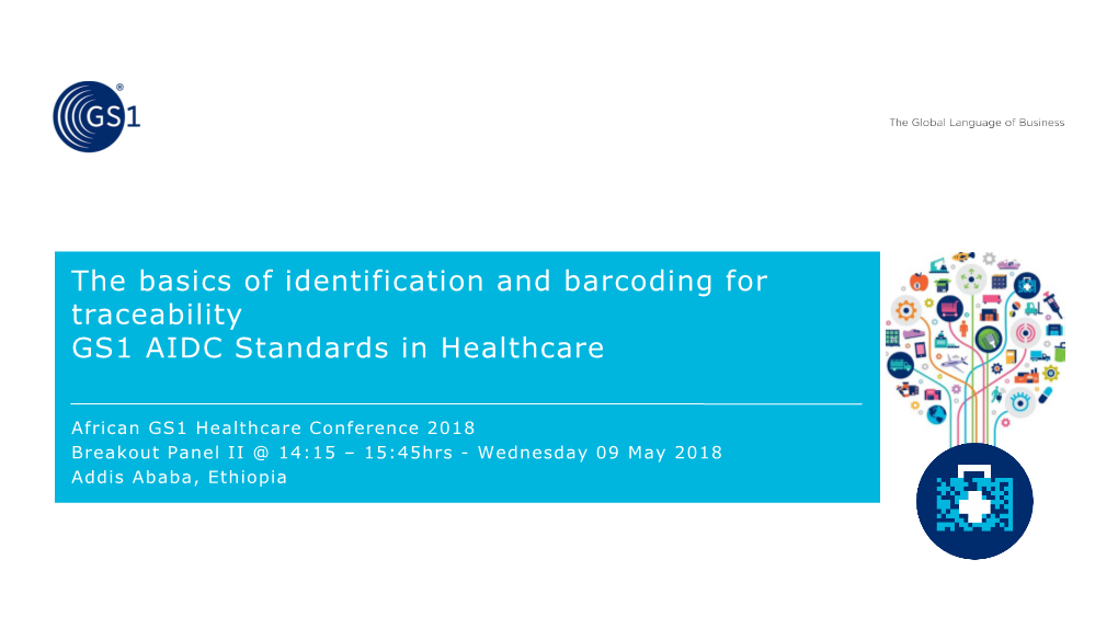 The Basics of Identification and Barcoding for Traceability GS1 AIDC Standards in Healthcare
