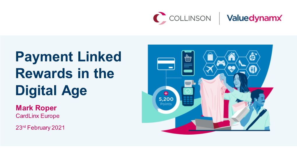 Payment Linked Rewards in the Digital Age Mark Roper Cardlinx Europe 23Rd February 2021 the Changing Payments Environment