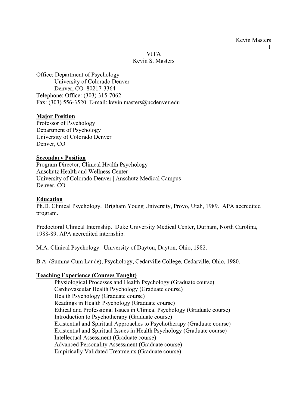 Department of Psychology University of Colorado Denver Denver, CO 80217-3364 Telephone: Office: (303) 315-7062 Fax: (303) 556-3520 E-Mail: Kevin.Masters@Ucdenver.Edu