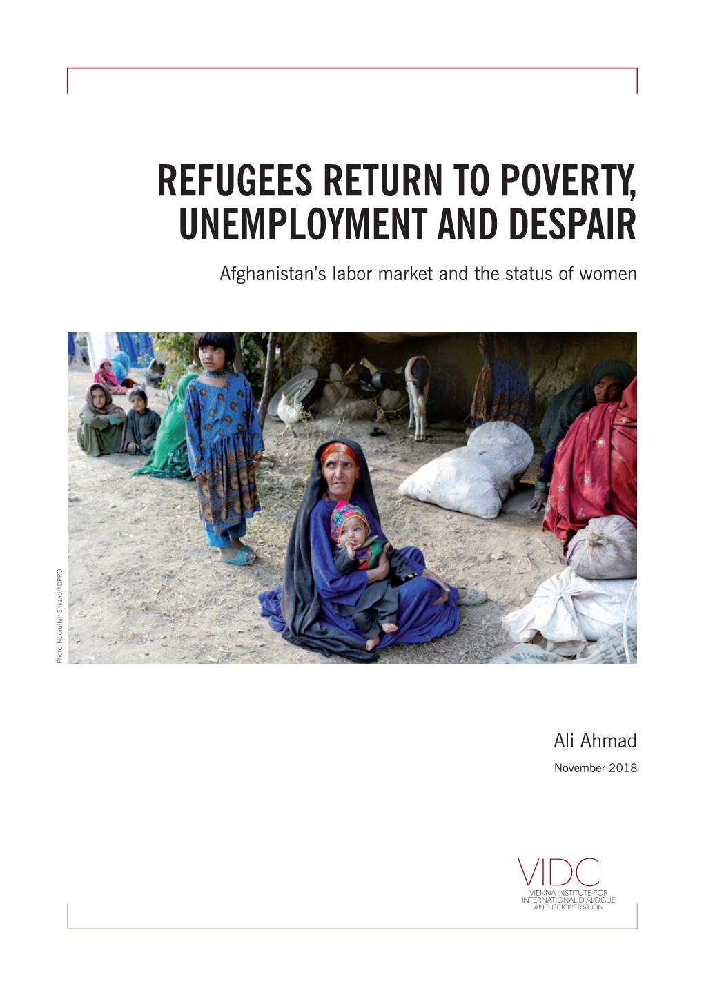 REFUGEES RETURN to POVERTY, UNEMPLOYMENT and DESPAIR Afghanistan’S Labor Market and the Status of Women Photo: Noorullah Shirzad/ADPRO Photo