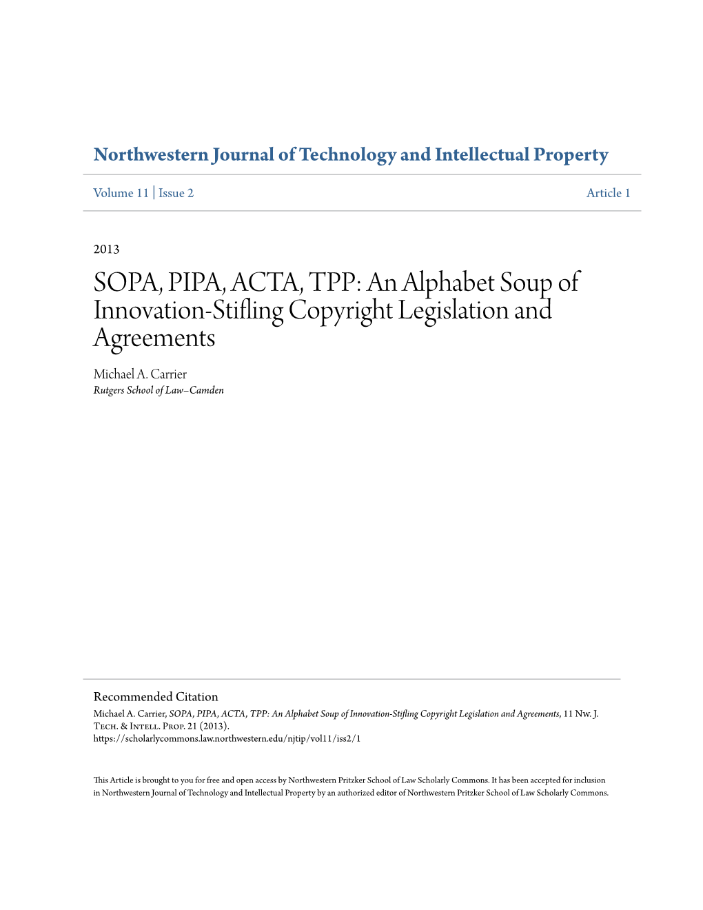 SOPA, PIPA, ACTA, TPP: an Alphabet Soup of Innovation-Stifling Copyright Legislation and Agreements Michael A