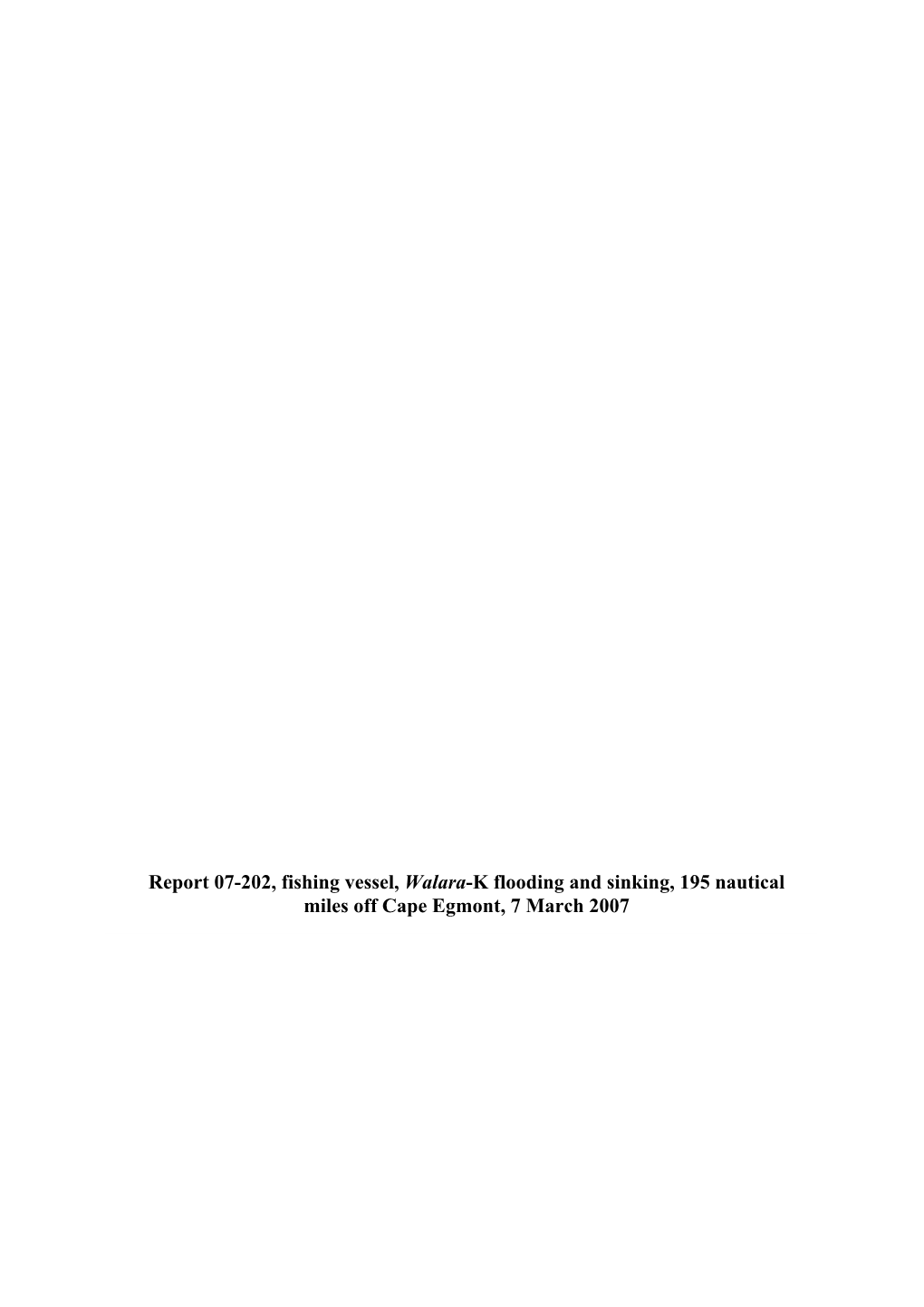 Report 07-202, Fishing Vessel, Walara-K Flooding and Sinking, 195 Nautical Miles Off Cape Egmont, 7 March 2007