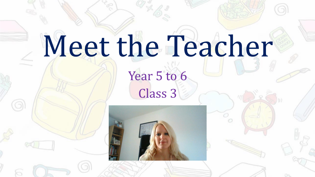 Meet the Teacher Year 5 to 6 Class 3 a Little Bit About Miss Woodward