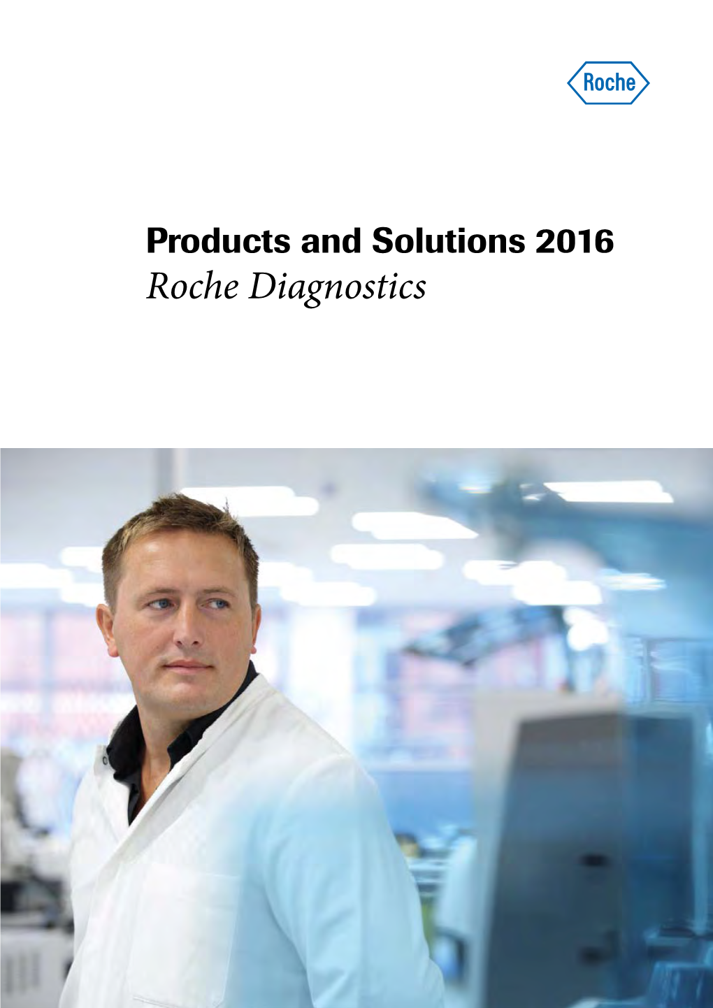 Products and Solutions 2016 Roche Diagnostics Diagnostics – the Building Block of Healthcare