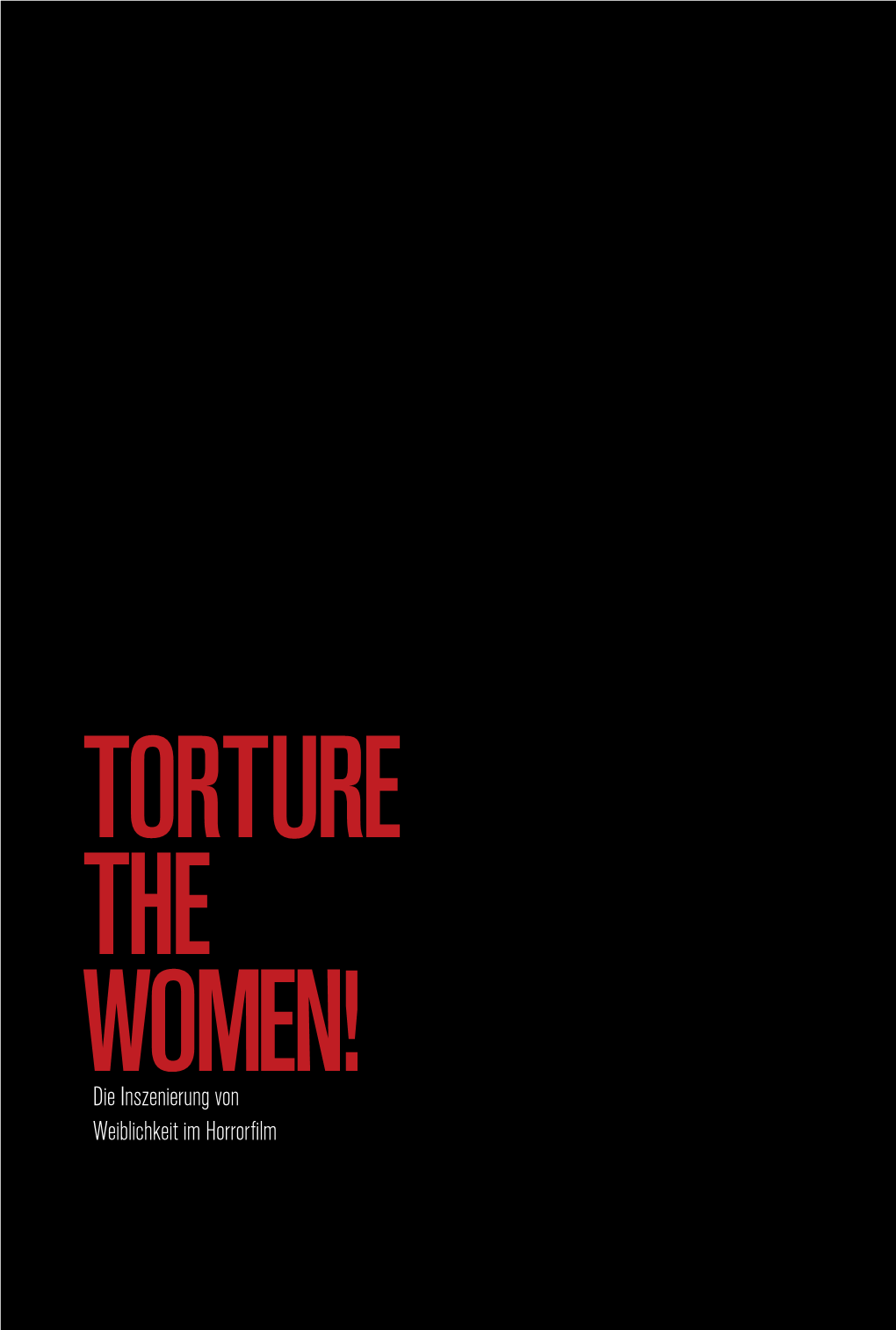 TORTURE the WOMEN! Die Inszenierung Von Weiblichkeit Im Horrorfilm Master-Thesis