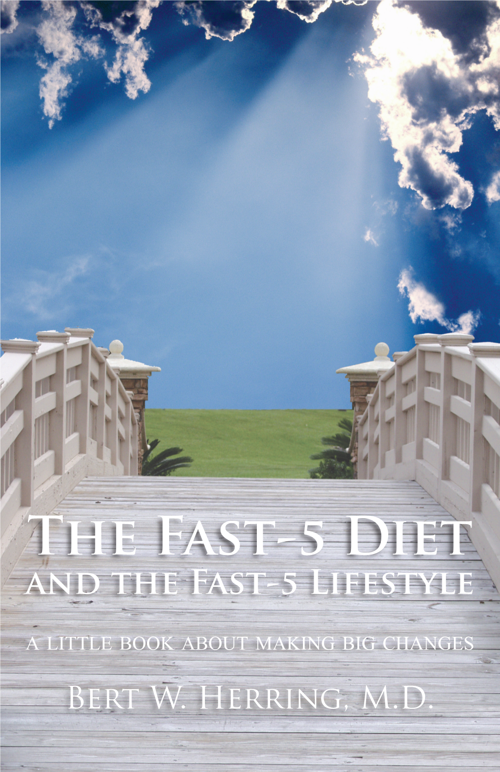 The Fast-5 Diet and the Fast-5 Lifestyle a Little Book About Making Big Changes Bert W