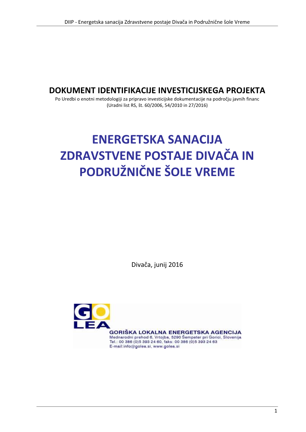 DOKUMENT IDENTIFIKACIJE INVESTICIJSKEGA PROJEKTA Po Uredbi O Enotni Metodologiji Za Pripravo Investicijske Dokumentacije Na Področju Javnih Financ (Uradni List RS, Št