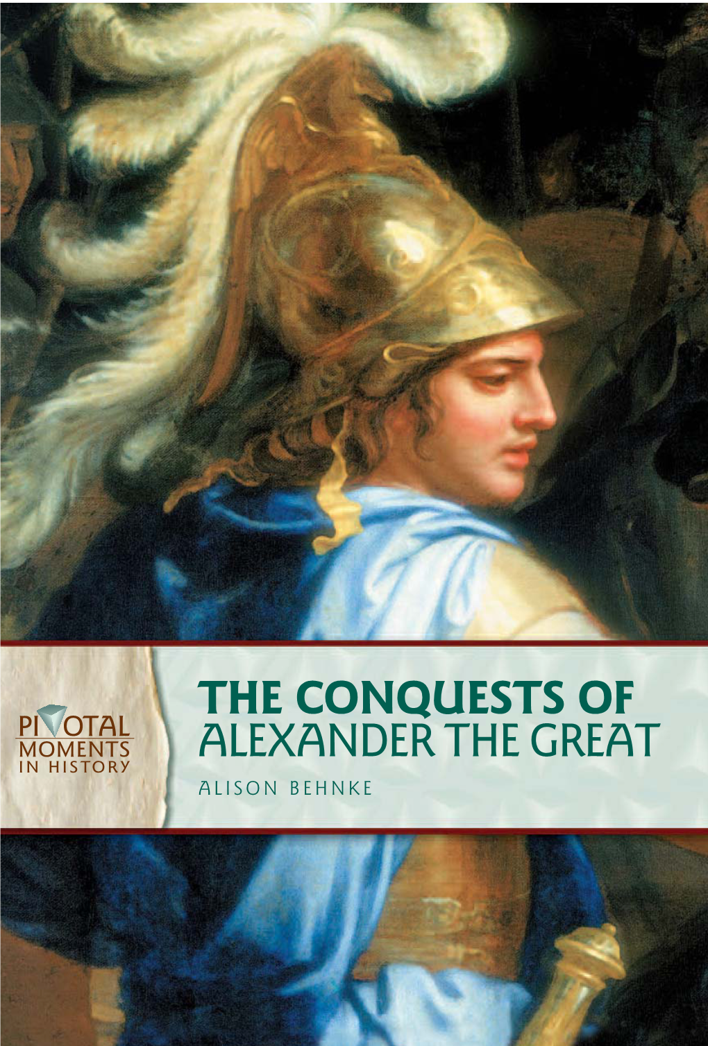 THE CONQUESTS of ALEXANDER the GREAT ALISON BEHNKE THIS PAGE INTENTIONALLY LEFT BLANK the Conquests of Alexander the Great