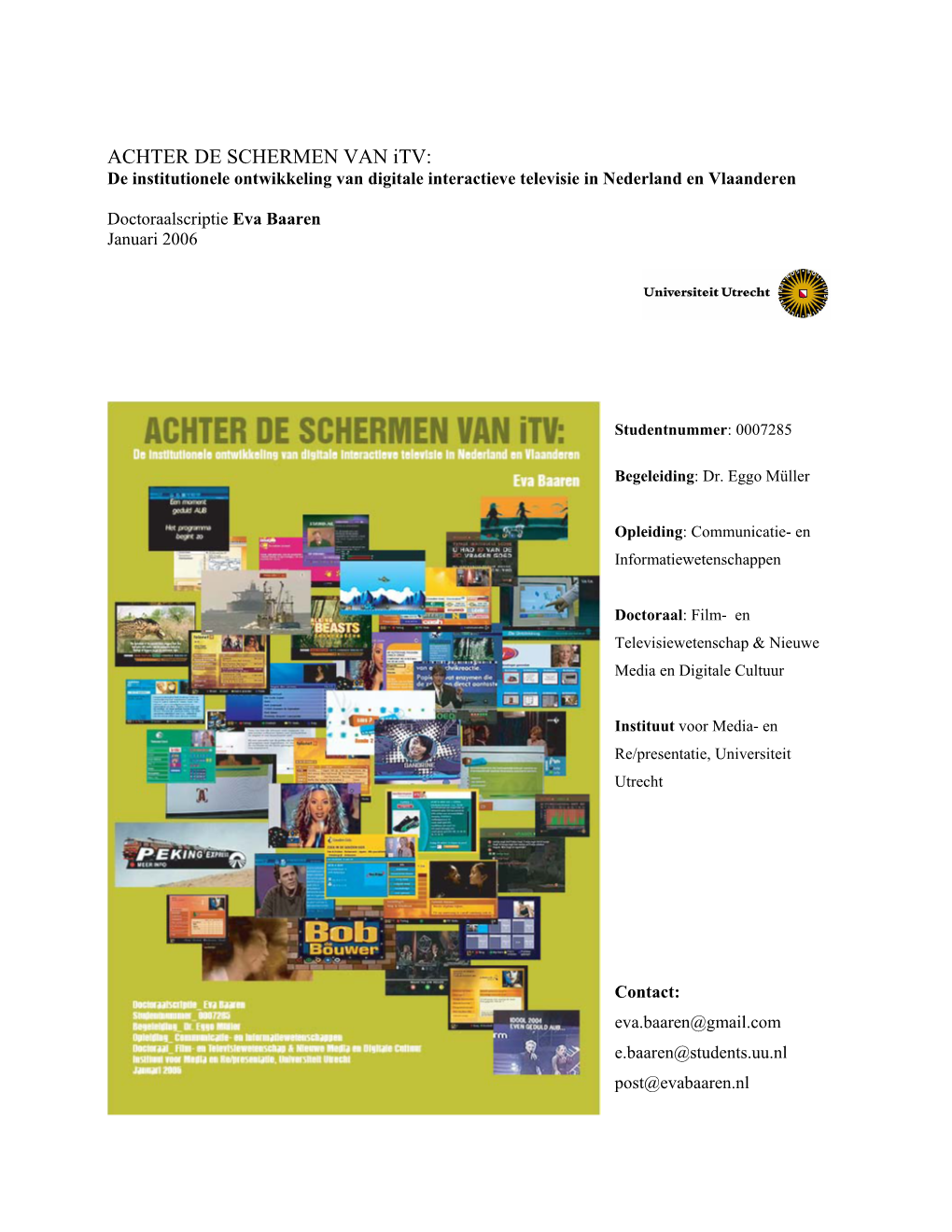 ACHTER DE SCHERMEN VAN Itv: De Institutionele Ontwikkeling Van Digitale Interactieve Televisie in Nederland En Vlaanderen