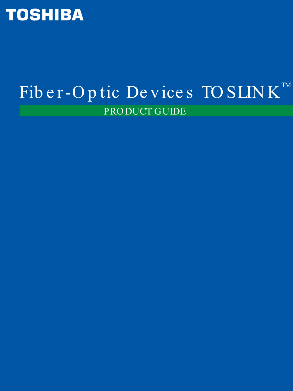 Fiber-Optic Devices TOSLINKTM PRODUCT GUIDE TOSLINKTM Optical Transmission Device
