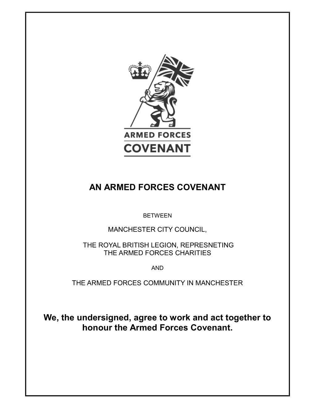 AN ARMED FORCES COVENANT We, the Undersigned, Agree to Work and Act Together to Honour the Armed Forces Covenant