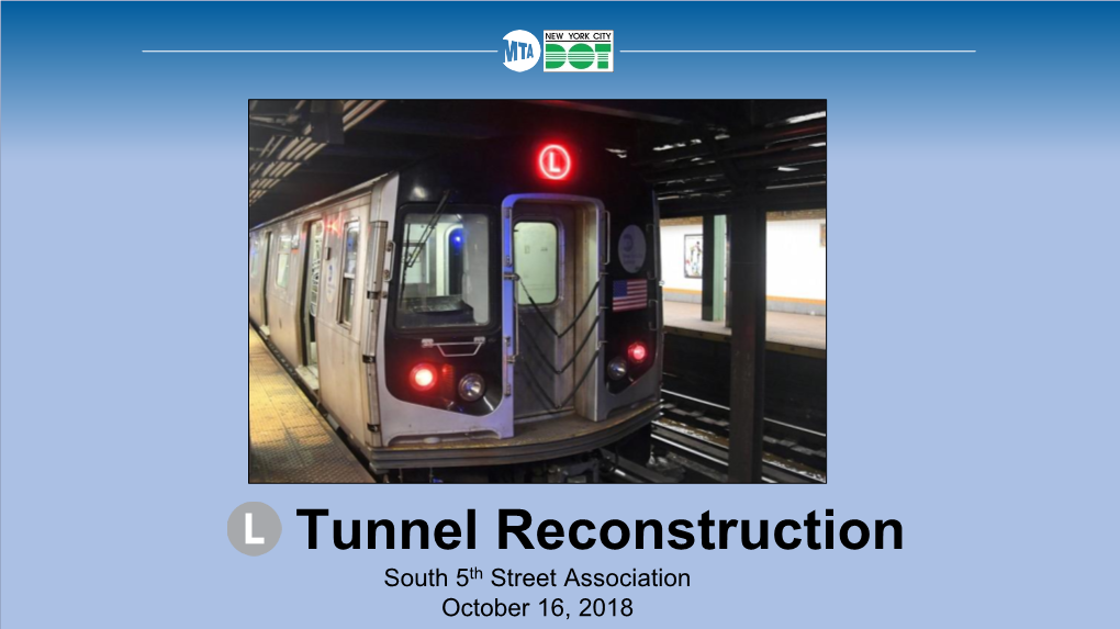 Tunnel Reconstruction South 5Th Street Association October 16, 2018 Reconstructing the Tunnel