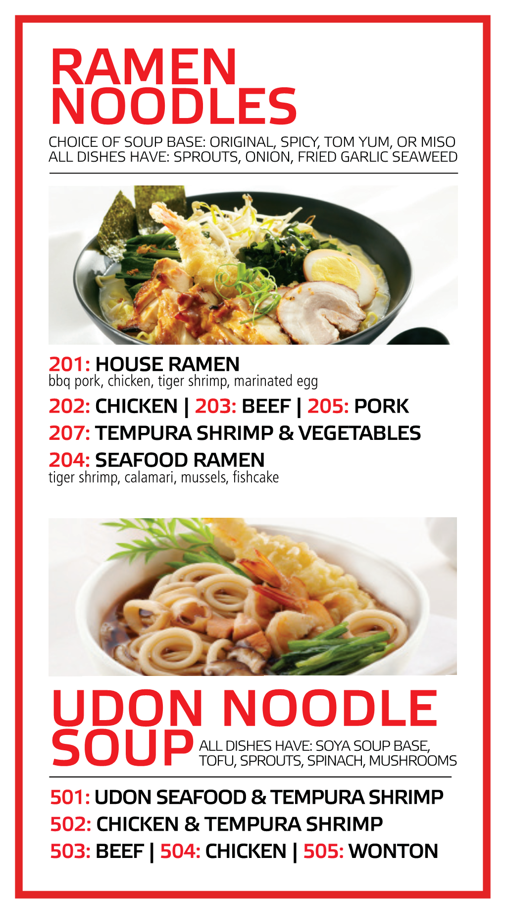 Ramen Noodles Choice of Soup Base: Original, Spicy, Tom Yum, Or Miso All Dishes Have: Sprouts, Onion, Fried Garlic Seaweed