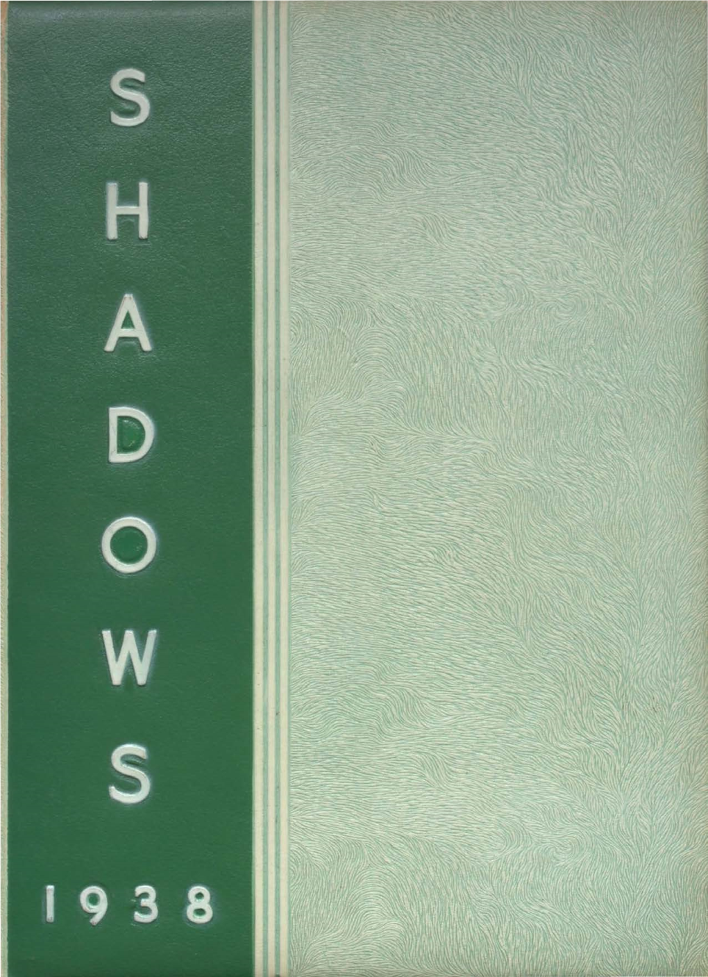 1938 “ Shadows" Has Endeavored to Produce an Improved and Different Type of Yearbook