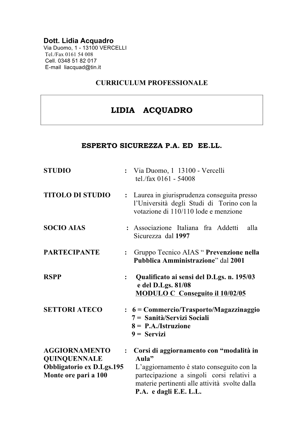 Lidia Acquadro Via Duomo, 1 - 13100 VERCELLI Tel./Fax 0161 54 008 Cell