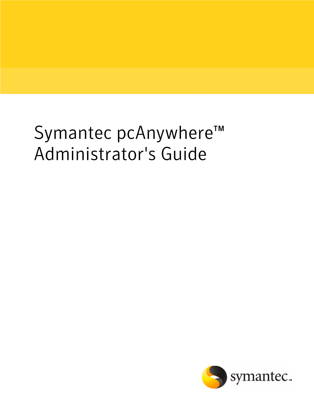 Symantec Pcanywhere™ Administrator's Guide Symantec Pcanywhere™ Administrator's Guide