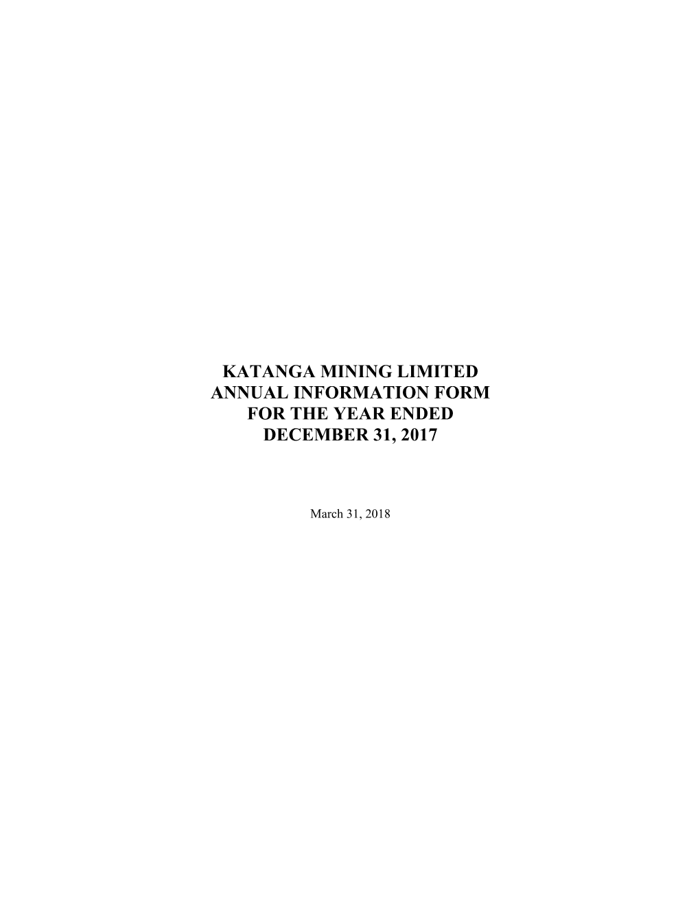 Katanga Mining Limited Annual Information Form for the Year Ended December 31, 2017