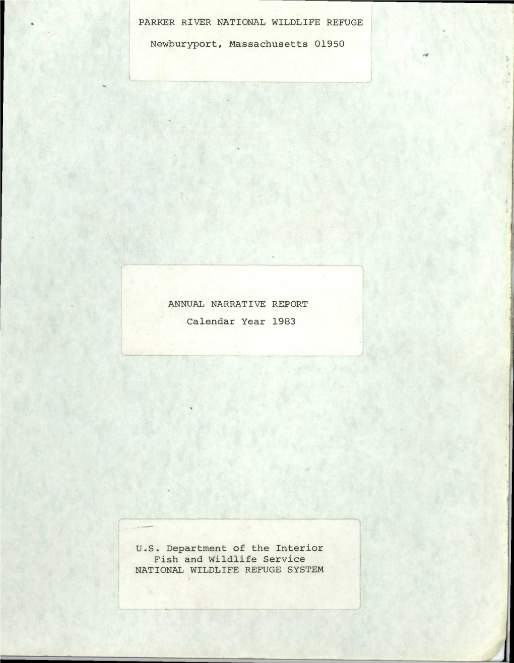 PARKER RIVER NATIONAL WILDLIFE REFUGE Newburyport, Massachusetts 01950 ANNUAL NARRATIVE REPORT Calendar Year 1983 U.S. Departmen